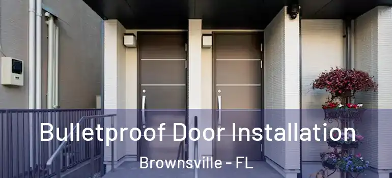  Bulletproof Door Installation Brownsville - FL