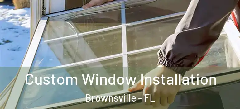  Custom Window Installation Brownsville - FL