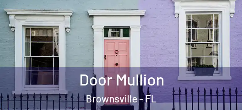  Door Mullion Brownsville - FL