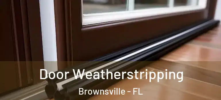  Door Weatherstripping Brownsville - FL