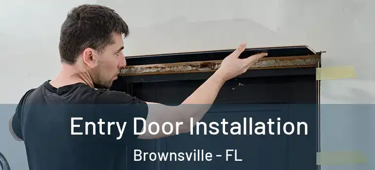  Entry Door Installation Brownsville - FL