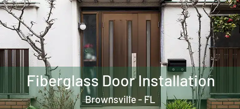  Fiberglass Door Installation Brownsville - FL
