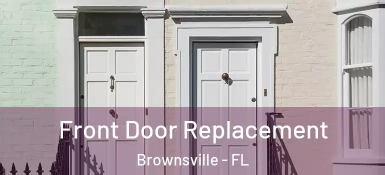  Front Door Replacement Brownsville - FL