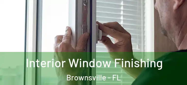 Interior Window Finishing Brownsville - FL