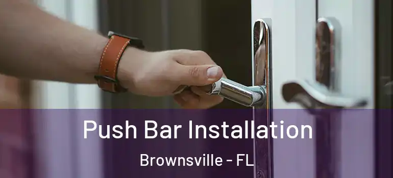  Push Bar Installation Brownsville - FL
