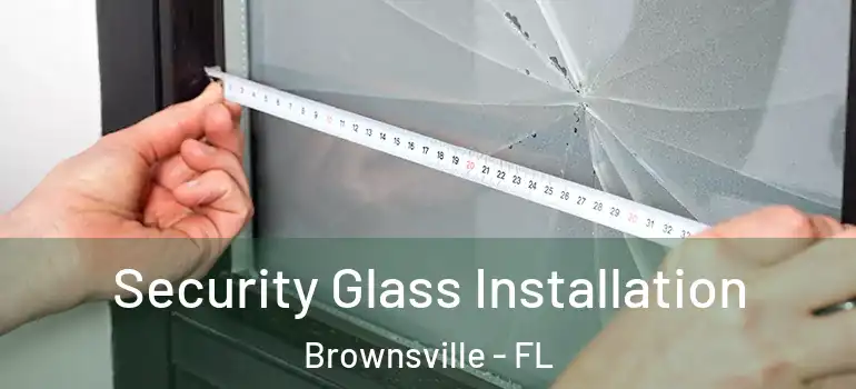  Security Glass Installation Brownsville - FL