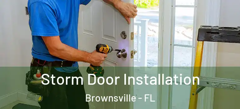  Storm Door Installation Brownsville - FL