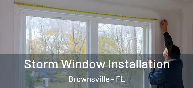  Storm Window Installation Brownsville - FL