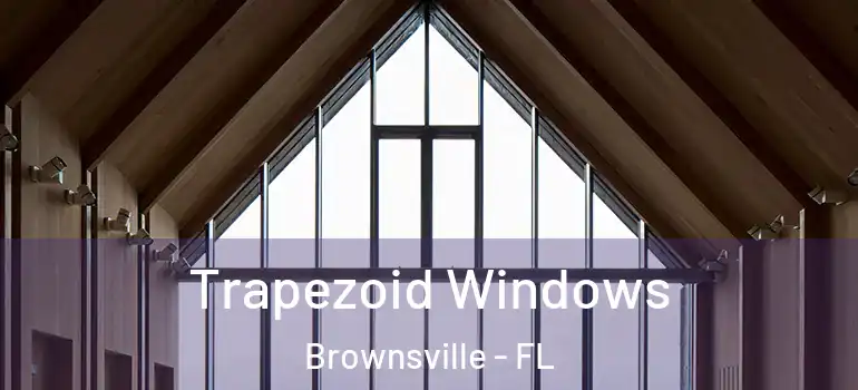  Trapezoid Windows Brownsville - FL