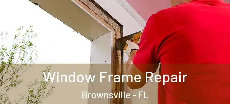  Window Frame Repair Brownsville - FL