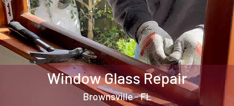  Window Glass Repair Brownsville - FL