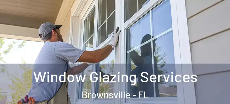  Window Glazing Services Brownsville - FL