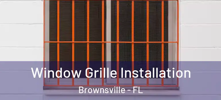  Window Grille Installation Brownsville - FL