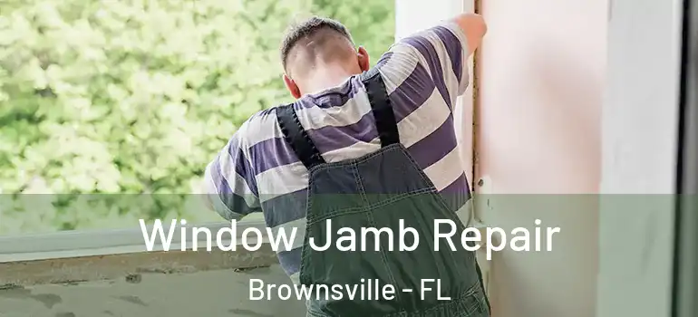  Window Jamb Repair Brownsville - FL