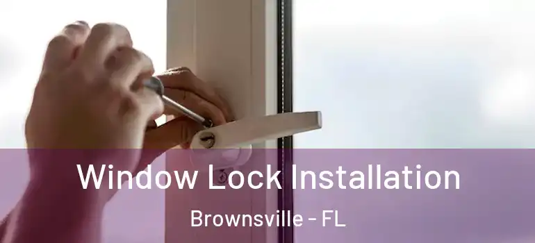  Window Lock Installation Brownsville - FL